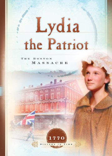 Lydia the Patriot: The Boston Massacre (Sisters in Time Book 5)