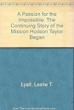 A passion for the impossible : the continuing story of the mission Hudson Taylor began