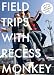 Field Trips With Recess Monkey
