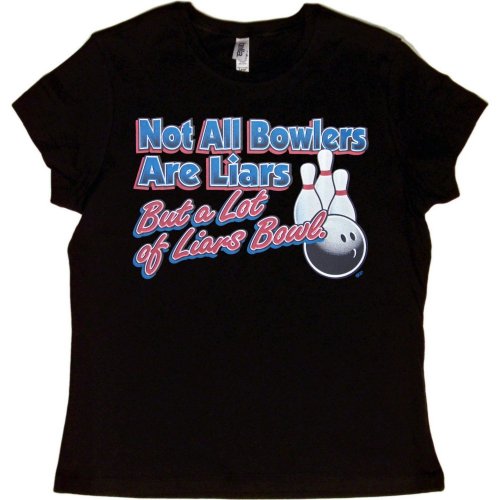 Juniors T-Shirt : NOT ALL BOWLERS ARE LIARS BUT A LOT OF LIARS BOWL