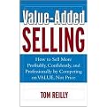 Value-Added Selling (How to Sell More Profitably, Confidently, and Professionally by Competing on Value, Not Price) (Illustrated) (Hardcover)