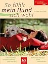 So f&uuml;hlt mein Hund sich wohl: Liebevolle Pflege - Gesunde Ern&auml;hrung - Spiel und Sport - wohltuende Massage - sanfte Heilmethoden