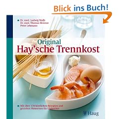 Original Haysche Trennkost: Mit �ber 170 k�stlichen Rezepten und gezielten Hinweisen f�r Diabetiker