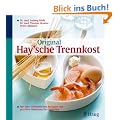 Original Haysche Trennkost: Mit �ber 170 k�stlichen Rezepten und gezielten Hinweisen f�r Diabetiker