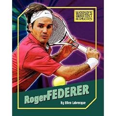 Roger Federer (The World's Greatest Athletes)