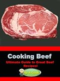 Cooking Beef (The Ultimate Guide to Great Beef Recipes!) (Be a Geek Series)
