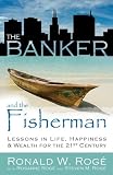 The Banker and the Fisherman: Lessons in Life, Wealth, and Happiness for the 21st Century