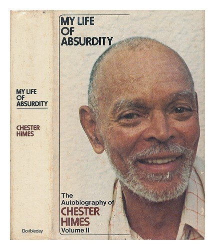 My Life of Absurdity: The Autobiography of Chester Himes. vol. II, by Chester B Himes