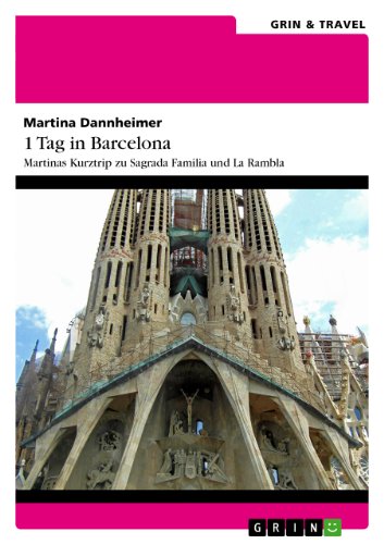 1 Tag in Barcelona: Martinas Kurztrip zu Sagrada Familia und La Rambla (German Edition)
