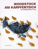 Produkt-Bild: Woodstock am Karpfenteich: Die Jazzwerkstatt Peitz