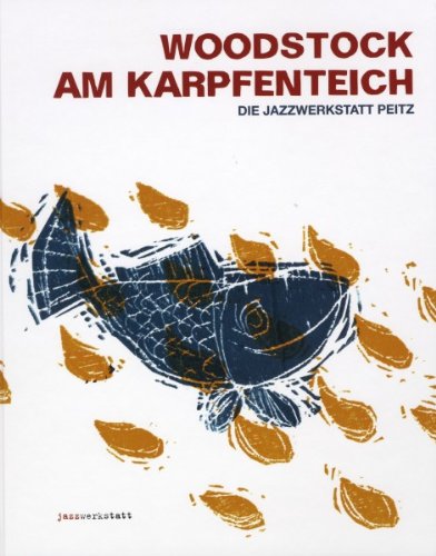Produkt-Bild: Woodstock am Karpfenteich: Die Jazzwerkstatt Peitz