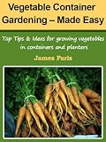 Vegetable Container Gardening - Made Easy