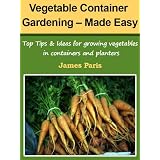 Vegetable Container Gardening - Made Easy