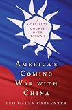 Americas Coming War with China: A Collision Course over Taiwan