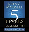 The 5 Levels of Leadership: Proven Steps to Maximize Your Potential