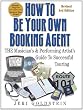 How To Be Your Own Booking Agent: THE Musician's & Performing Artist's Guide To Successful Touring