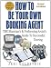 How To Be Your Own Booking Agent: THE Musician's & Performing Artist's Guide To Successful Touring