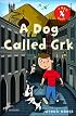 A Dog Called Grk (The Grk Books)