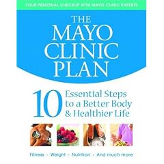 The Mayo Clinic Plan: 10 Steps to a Healthier Life for EveryBody!