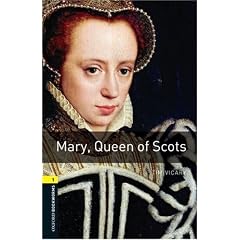 Mary, Queen of Scots (Oxford Bookworms Library, Stage 1: True Stories)