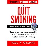 prime your mind to quit smoking how the new science of subliminal mind priming can help you stop smoking without