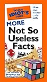 The Pocket Idiots Guide to More Not So Useless Facts (Pocket Idiots Guides)