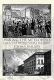 Making the Metropolis: Creators of Victoria s London