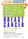 What Your Doctor May Not Tell You About Breast Cancer: How Hormone Balance Can Help Save Your Life