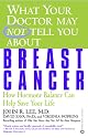 What Your Doctor May Not Tell You About(TM): Breast Cancer: How Hormone Balance Can Help Save Your Life (What Your Doctor May Not Tell You About...)