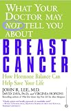  : What Your Doctor May Not Tell You About Breast Cancer: How Hormone Balance Can Help Save Your Life