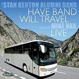 Mike Vax The Stan Kenton Alumni Band Have Band Will Travel - Live