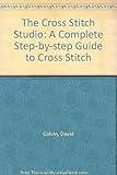 The cross-stitch studio : a complete guide to cross-stitching