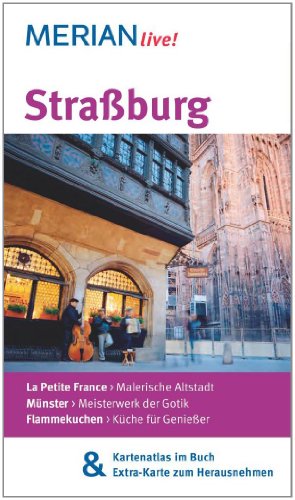TRAVEL HOUSE MEDIA GmbH Stra&szlig;burg: MERIAN live! - Mit Kartenatlas im Buch und Extra-Karte zum Herausnehmen: La Petite France: Malerische Altstadt. ...