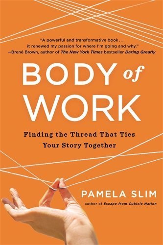 Body of Work: Finding the Thread that Ties Your Career Together by Slim, Pamela (2014) Paperback