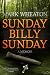 Sunday Billy Sunday: A Memoir Sunday Billy Sunday: A Memoir