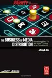 The Business of Media Distribution: Monetizing Film, TV and Video Content in an Online World