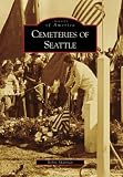 Cemeteries of Seattle (Images of America: Washington)