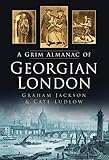 A grim almanac of Georgian London