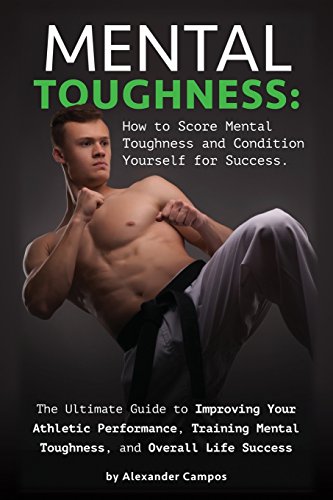 mental toughness the ultimate guide to improving your athletic performance training mental toughness and overall