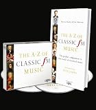 The A-Z of Classic FM music : the perfect companion to the world of classical music