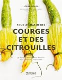 Acheter le livre Sous le Charme des Courges et des Citrouilles