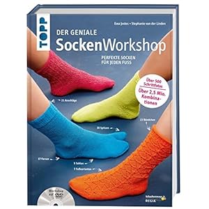 Der geniale Sockenworkshop: Perfekte Socken für jeden Fuß