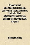 Wassersport: Sportbootfuhrerschein, Canyoning, Sportschifffahrt, Paddeln, Ahoi, Wasserrettungsstation, Vendee Globe 2008-2009, Rega-