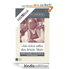 Als wäre alles das letzte Mal: Erich Remarque. Eine Biographie