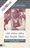 Als wäre alles das letzte Mal: Erich Remarque. Eine Biographie (German Edition)