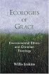 Ecologies of Grace: Environmental Ethics and Christian Theology