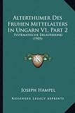 Produkt-Bild: Alterthumer Des Fruhen Mittelalters in Ungarn V1, Part 2: Systematische Erlauterung (1905)