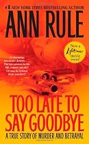 Too Late to Say Goodbye: A True Story of Murder and Betrayal