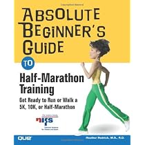 Absolute Beginner's Guide to Half-Marathon Training: Get Ready to Run or Walk a 5K, 8K, 10K or Half-Marathon Race