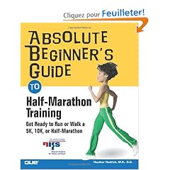 Absolute Beginner's Guide to Half-Marathon Training: Get Ready to Run or Walk a 5K, 8K, 10K or Half-Marathon Race